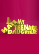 I Hate My Teenage Daughter